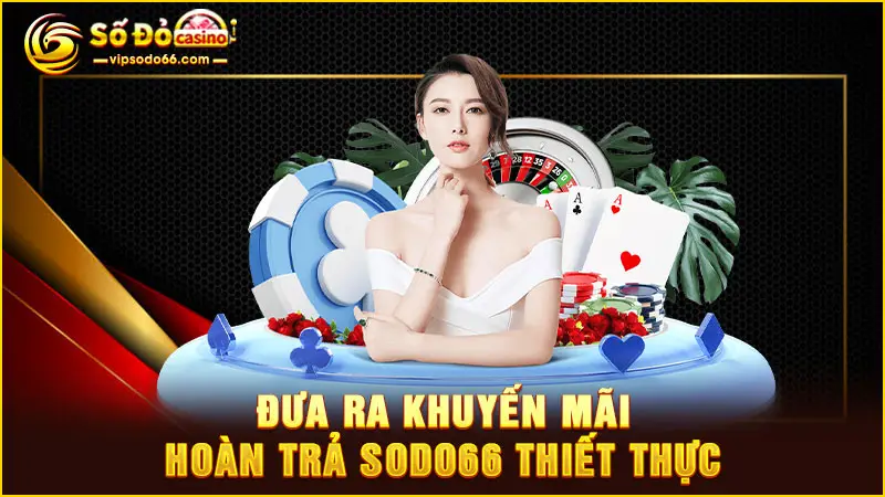 Đưa ra khuyến mãi hoàn trả SODO66 thiết thực