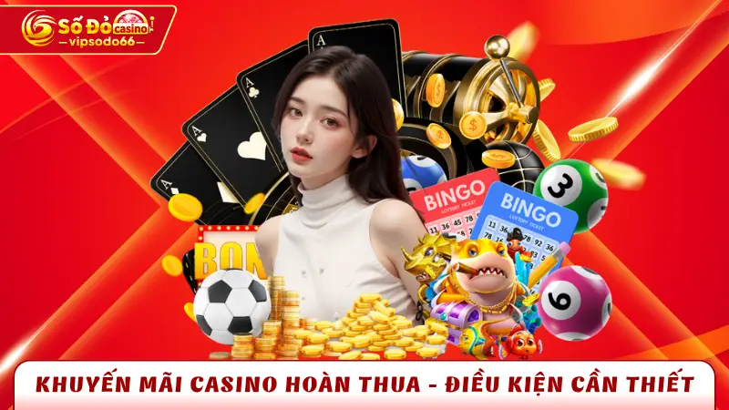 Khuyến mãi casino hoàn thua - Điều kiện cần thiết